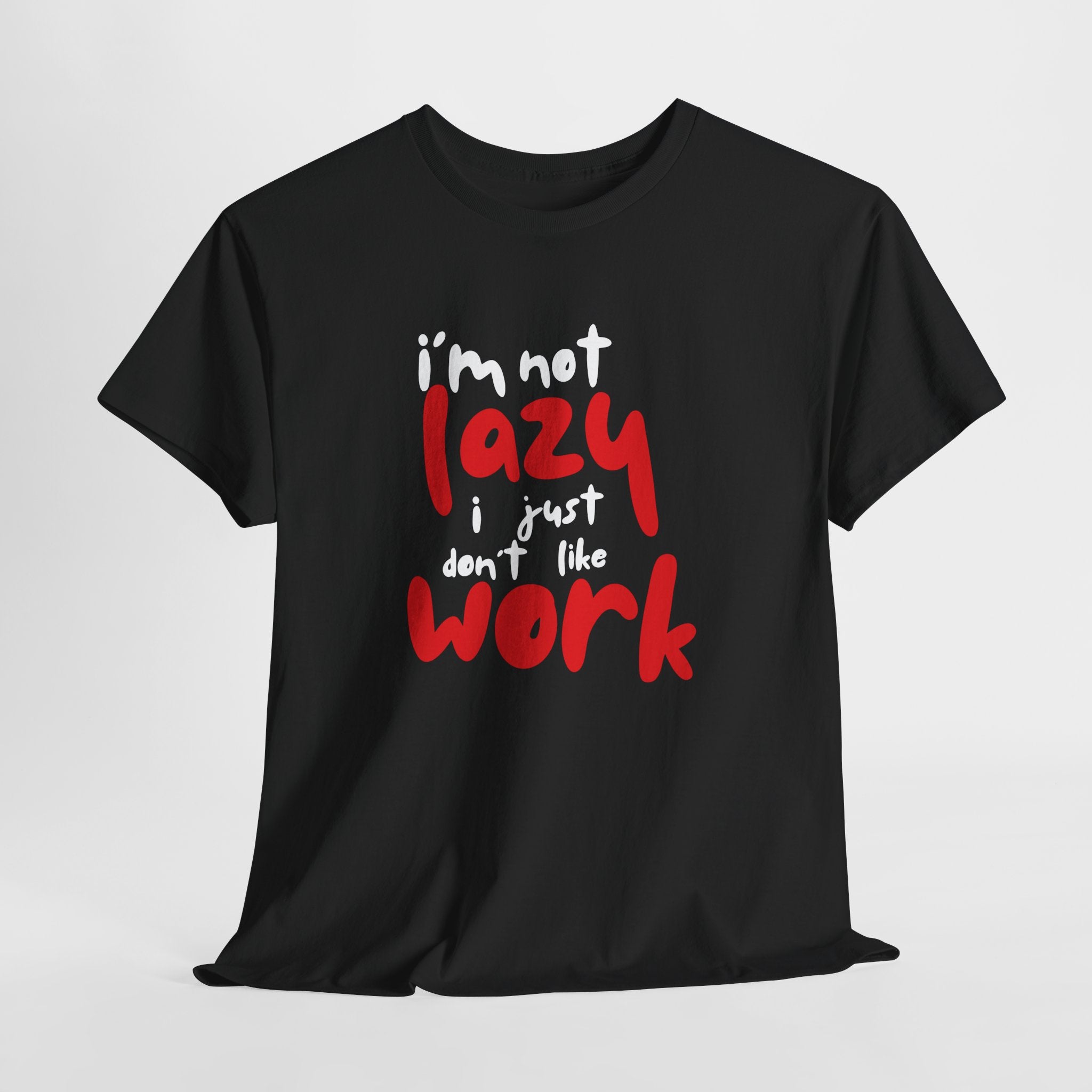 I’m not lazy I just don’t like work Unisex Tee