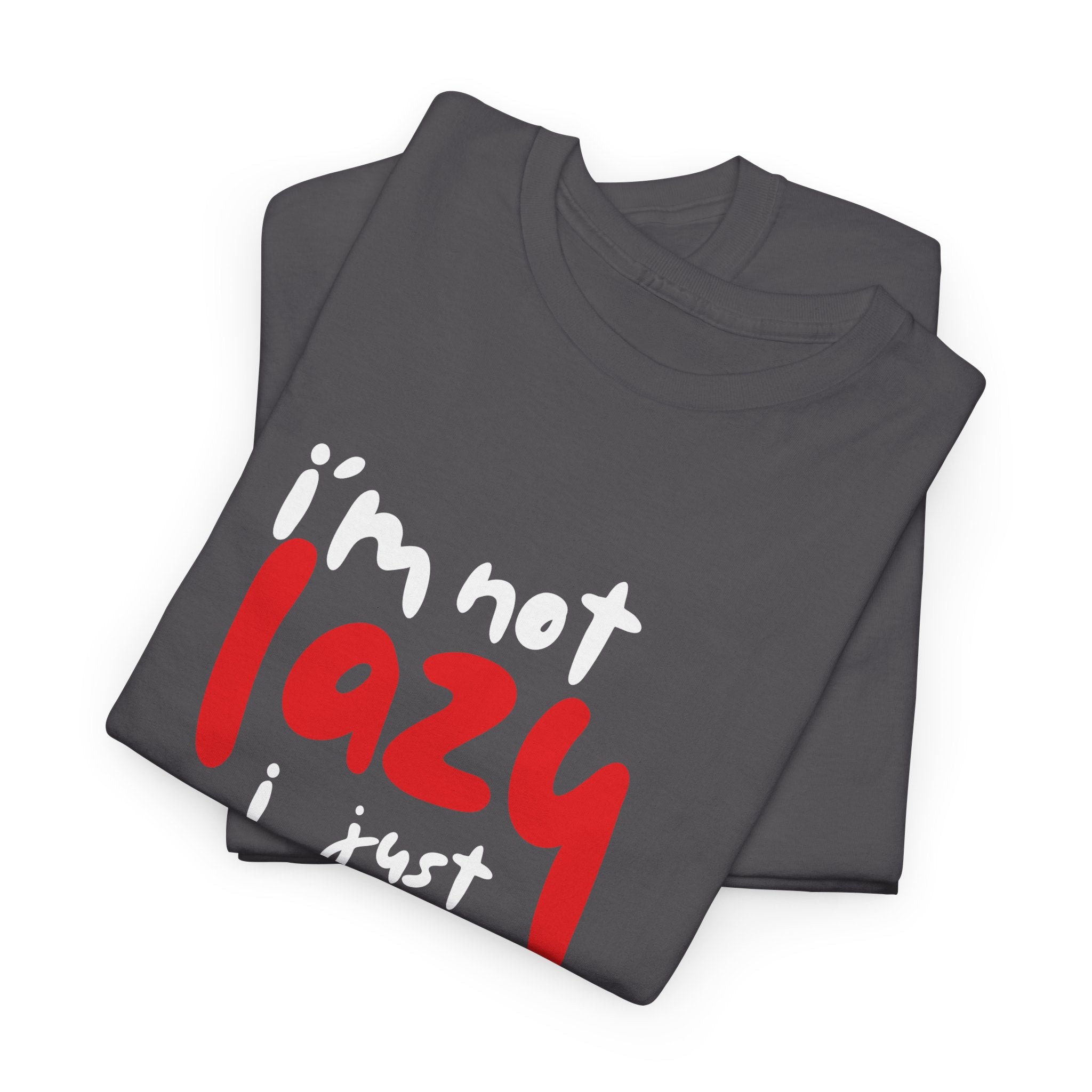 I’m not lazy I just don’t like work Unisex Tee