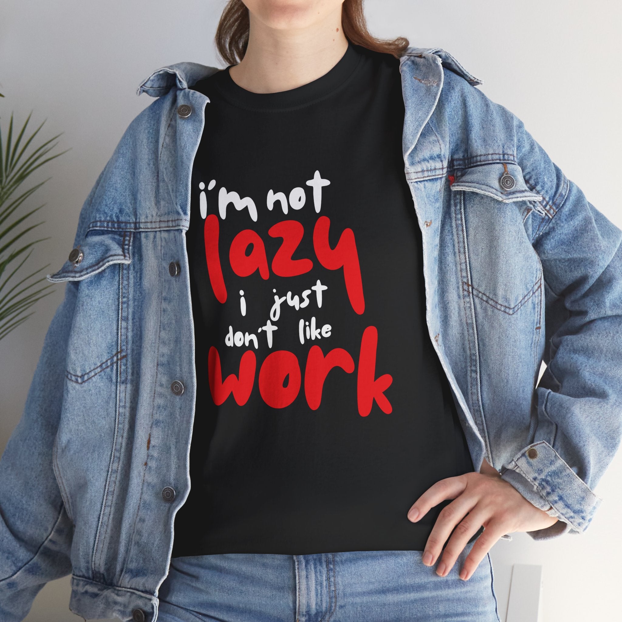 I’m not lazy I just don’t like work Unisex Tee