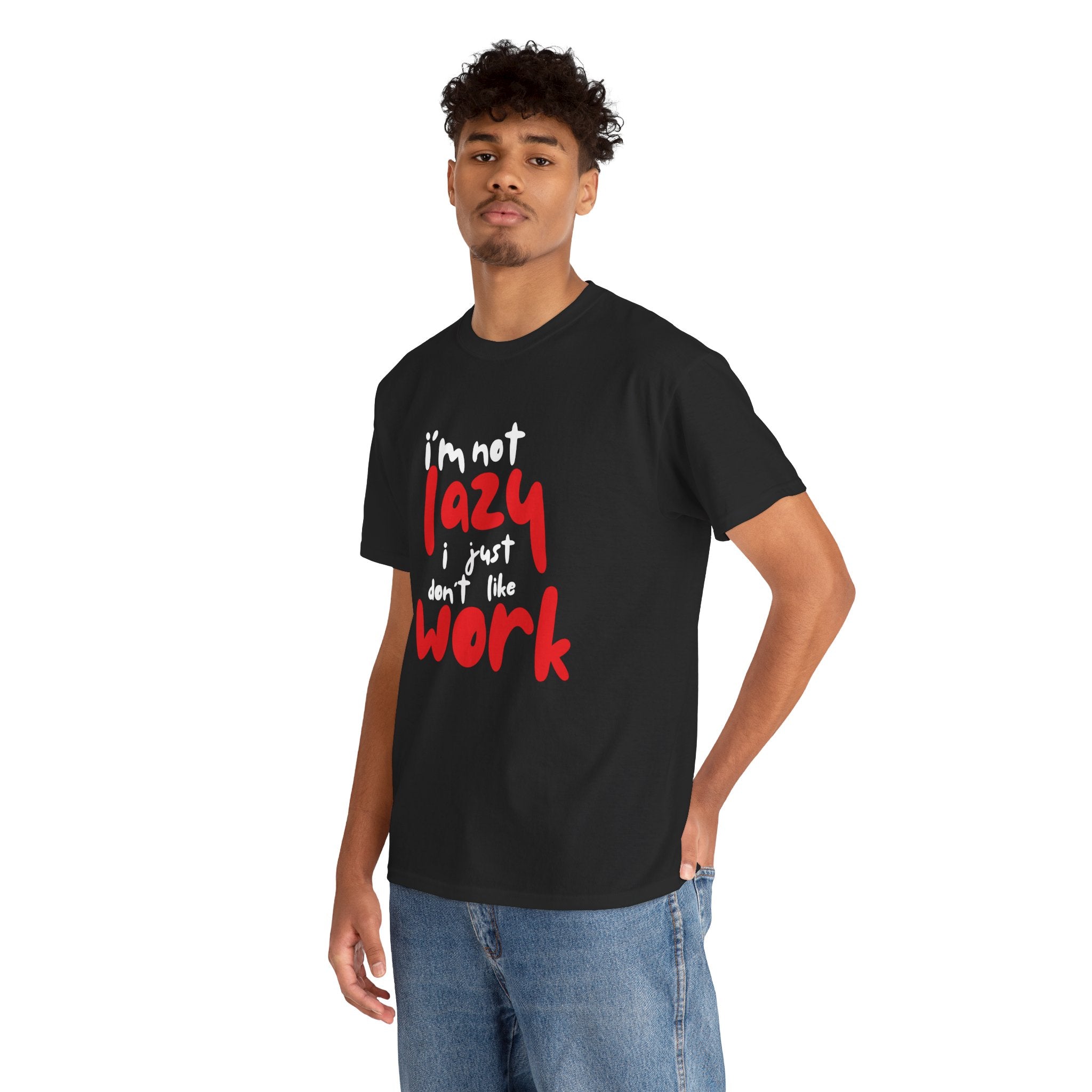 I’m not lazy I just don’t like work Unisex Tee