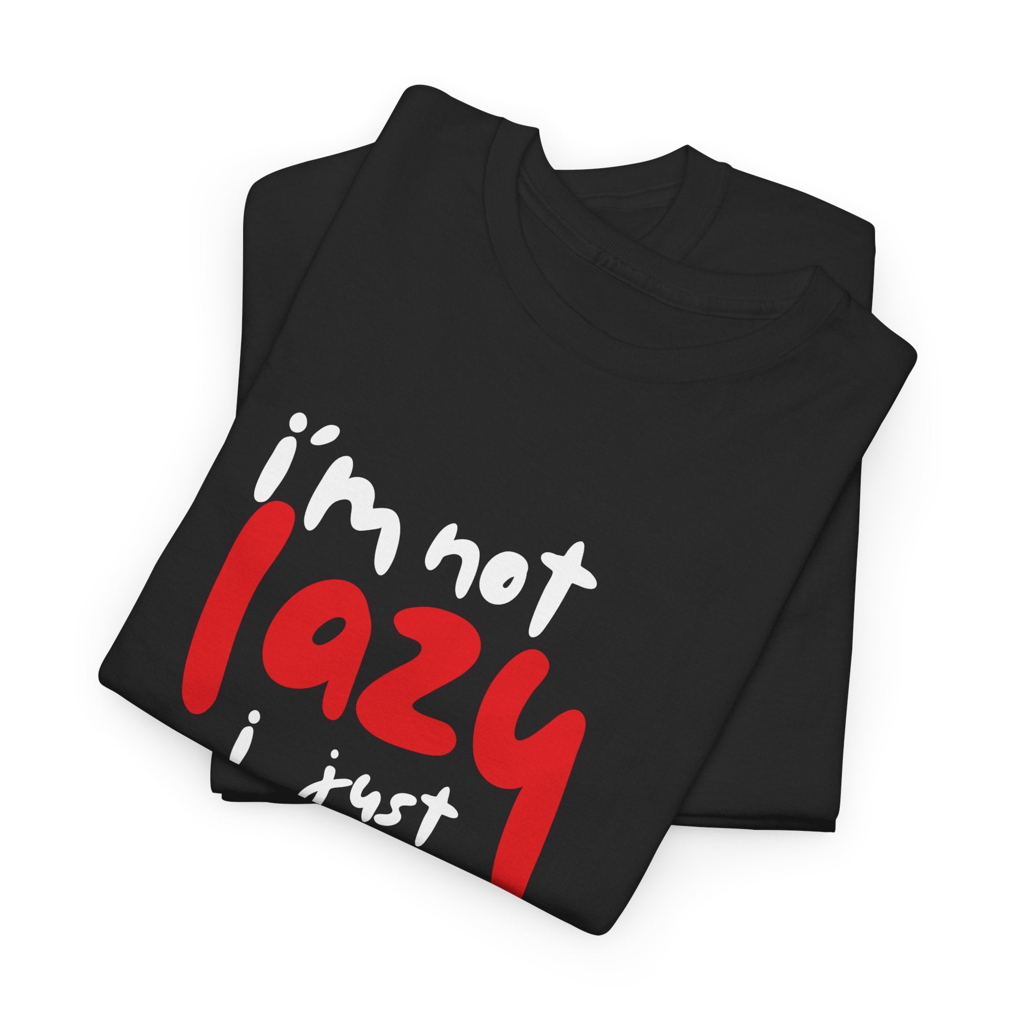 I’m not lazy I just don’t like work Unisex Tee